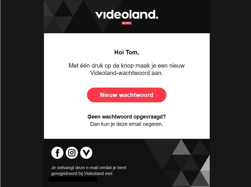 Videoland e-mail voor wachtwoord reset is volledig in hun stijl, met hun logo. Zoals je als klant van ze gewend bent, dus.